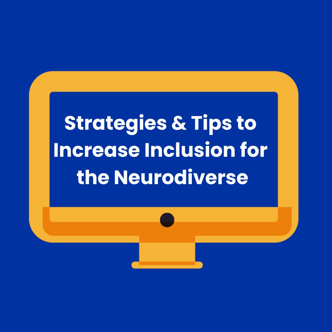 Strategies & Tips to Increase Inclusion for the Neurodiverse